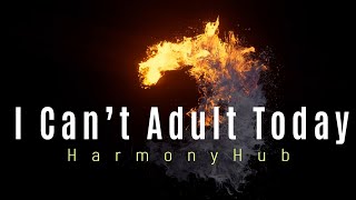 I Can’t Adult Today - HarmonyHub