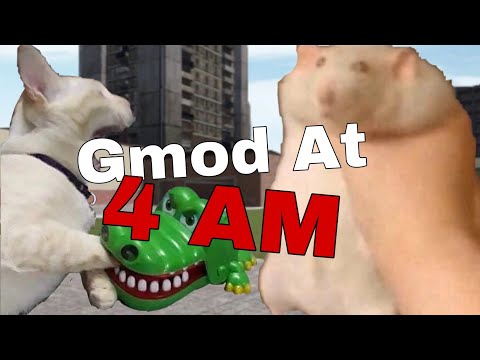 Gmod at 4:52 am was a MISTAKE...
