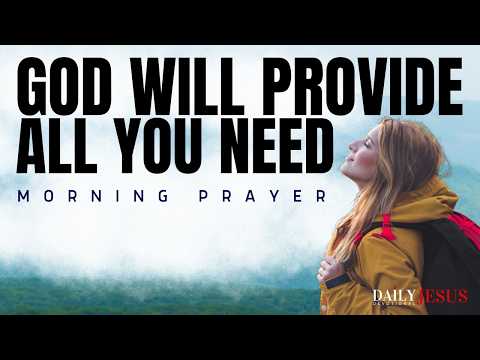 Pray and Trust God to Provide | Morning Prayer to Start Your Day Blessed
