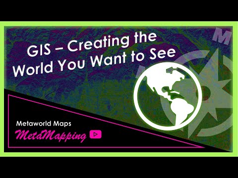 GIS - Creating the World You Want to See | MetaMapping