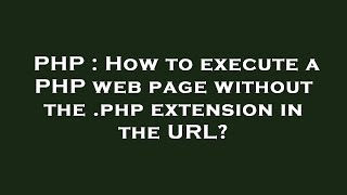 PHP : How to execute a PHP web page without the .php extension in the URL?