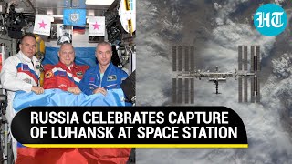 Russia cosmonauts celebrate Putin's Luhansk win at Space Station | Watch pictures