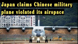 Japan claims Chinese military plane violated its airspace