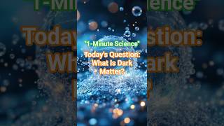 1 Minute Science - "What Is Dark Matter?"