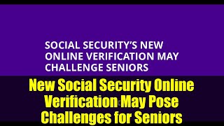 New Social Security Online Verification May Pose Challenges for Seniors