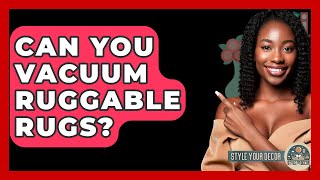 Can You Vacuum Ruggable Rugs? - Style Your Decor