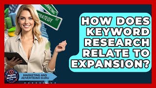 How Does Keyword Research Relate To Expansion? - Marketing and Advertising Guru