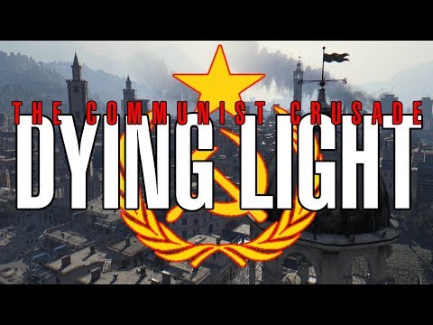 Dying Light | The Communist Crusade