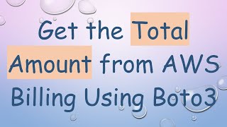 Get the Total Amount from AWS Billing Using Boto3