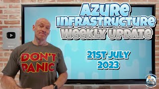 Azure Infrastructure Weekly Update - 21st July 2023