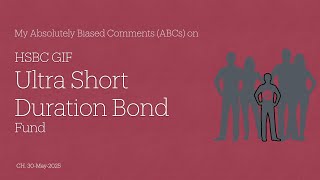 HSBC GIF Ultra Short Duration Bond Fund - My Absolutely Biased Comments (ABCs)