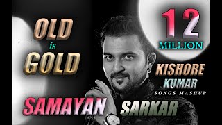 OLD is GOLD | KISHORE KUMAR Songs Mashup | SAMAYAN SARKAR | Old vs Old | 70s Special Mashup