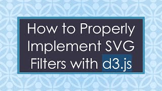 How to Properly Implement SVG Filters with d3.js
