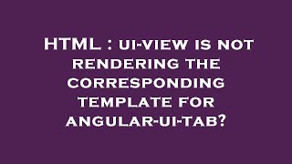HTML : ui-view is not rendering the corresponding template for angular-ui-tab?
