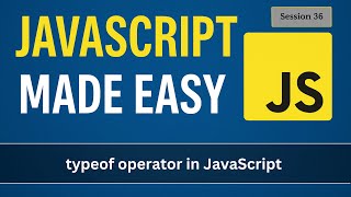 typeof operator in JavaScript  | JavaScript Made Easy - Session 36