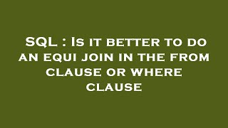 SQL : Is it better to do an equi join in the from clause or where clause