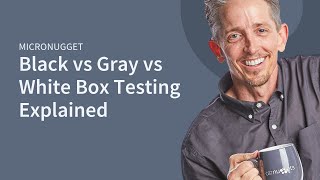 MicroNugget: What is Black vs Gray vs White Box Testing?
