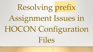 Resolving prefix Assignment Issues in HOCON Configuration Files