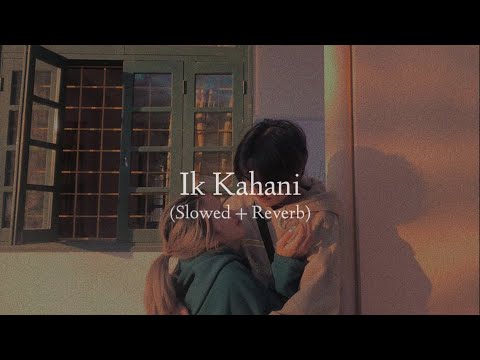 Ik Kahani (Slowed + Reverb) - Gajendra Verma