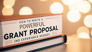 How to Write a Powerful Grant Proposal (No Experience Needed!)