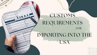 Navigating Import Procedures: Understanding Customs Requirements for Importing into the USA
