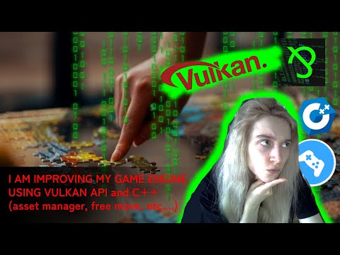 I am improving my game engine using Vulkan API and C++ (asset manager, free move, etc....)