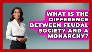 What Is the Difference Between Feudal Society and a Monarchy? | Medieval Europe Uncovered News