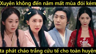 Xuyên không đến năm mất mùa đói kém, tôi phát cháo trắng cứu tế cho toàn huyện
