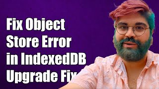 Fixing 'Object Store Already Exists' Error in IndexedDB on Upgrade Needed