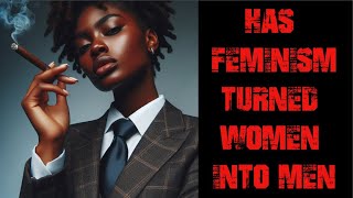 Daily IBMOR #224: Did Feminism Make Women  Men?