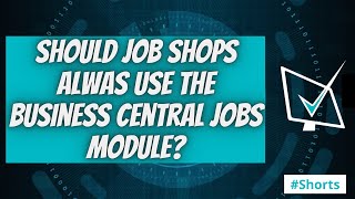Should Job Shops always use the Business Central Jobs Module | #Shorts