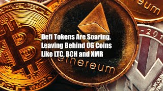Defi Tokens Are Soaring, Leaving Behind OG Coins Like LTC, BCH and XMR