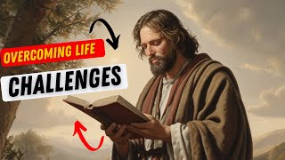 Overcoming Life's Challenges: Biblical Advice for Modern Problems