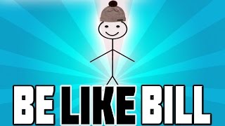 BE LIKE BILL!