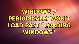 Windows 7 periodically won't load past "Loading Windows" (3 Solutions!!)
