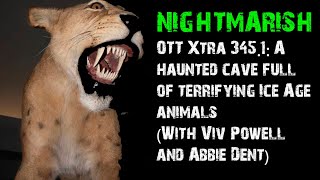 OTT Xtra 345.1: A haunted cave full of terrifying Ice Age animals (With Viv Powell and Abbie Dent)