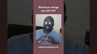 CHANGE YOUR JOB TITLE TO GET THE JOB!