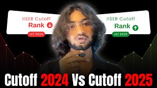 IISER Cutoff 2024 vs 2025 🔥 | Why Ranks Dropped & Competition Increased? | IAT Analysis