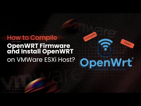Compile OpenWRT Firmware and Install OpenWRT on VMWare ESXi Host