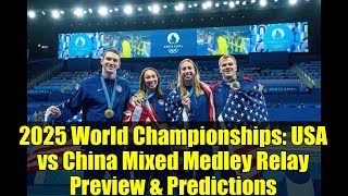 2025 World Championships: USA vs China Mixed Medley Relay Preview & Predictions