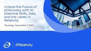 Unlock the Future of eDiscovery with AI: Essential Skills, Jobs, and the Latest in Relativity