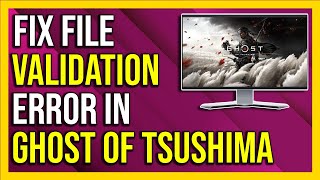 How To Fix File Validation Error in Ghost Of Tsushima - [Fixed]
