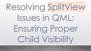 Resolving SplitView Issues in QML: Ensuring Proper Child Visibility