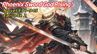 [xuanhuan]Phoenix Sword God Rising! Ch. 1-945 Burn Family Traitors with 12 Ancient Blades【Ep 2 of 2】