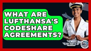 What Are Lufthansa's Codeshare Agreements? - Air Traffic Insider