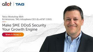 Telco Workshop with Ed Amoroso | Make SME DDoS Security Your Growth Engine