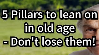Evergreen Wisdom|  5 Essential Pillars to Rely On in Old Age for a Happier, Healthier, and More Sec