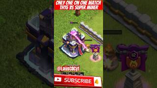 Only One on One Match: TH15 vs SUPER MINER #gaming #clashofclans #coc