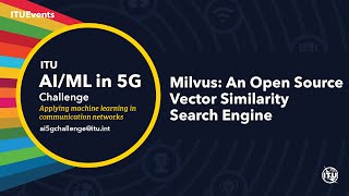 Milvus: An Open Source Vector Similarity Search Engine | AI/ML IN 5G CHALLENGE