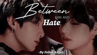 BETWEEN HIM AND HATE (Part: 18) // Taekookff